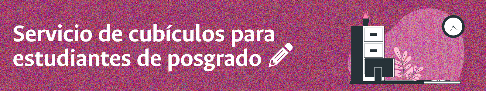 Servicio de cubículos para estudiantes de posgrado