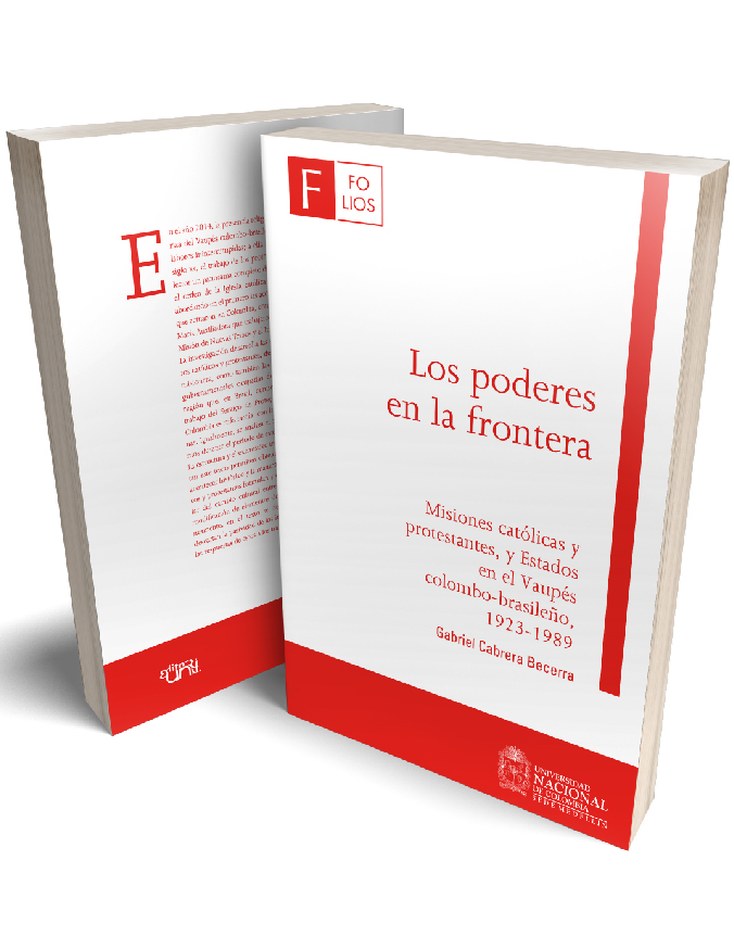 Los poderes en la frontera. Misiones católicas y protestantes, y estados en el Vaupés colombo – brasileño,1923 - 1989